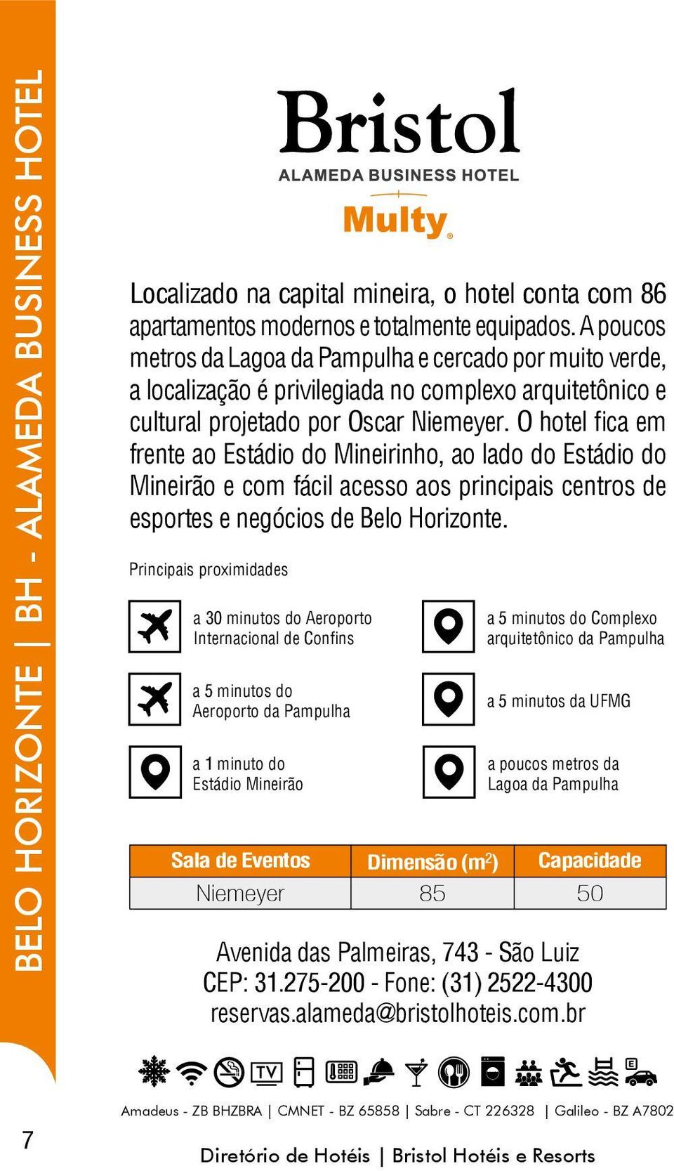 O hotel fica em frente ao Estádio do Mineirinho, ao lado do Estádio do Mineirão e com fácil acesso aos principais centros de esportes e negócios de Belo Horizonte.