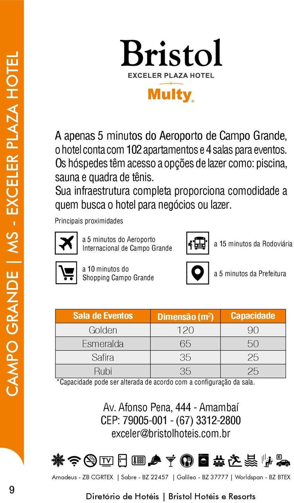 Principais proximidades a 5 minutos do Aeroporto Internacional de Campo Grande a 10 minutos do Shopping Campo Grande Av.