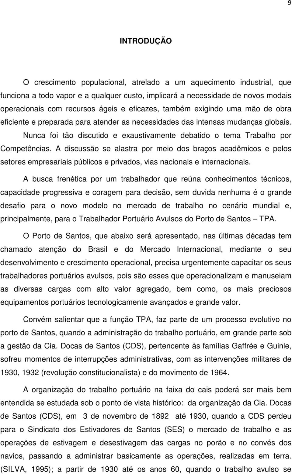 Nunca foi tão discutido e exaustivamente debatido o tema Trabalho por Competências.