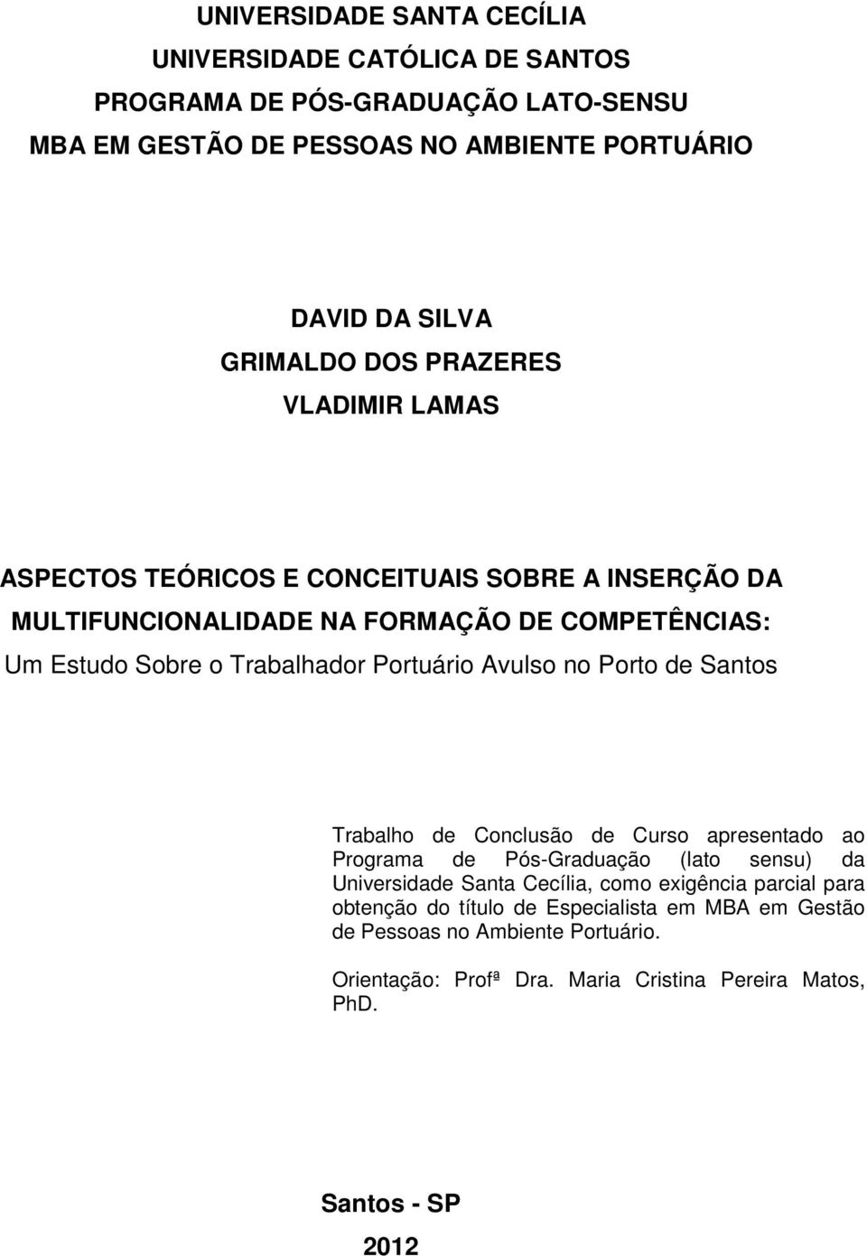 Portuário Avulso no Porto de Santos Trabalho de Conclusão de Curso apresentado ao Programa de Pós-Graduação (lato sensu) da Universidade Santa Cecília, como exigência