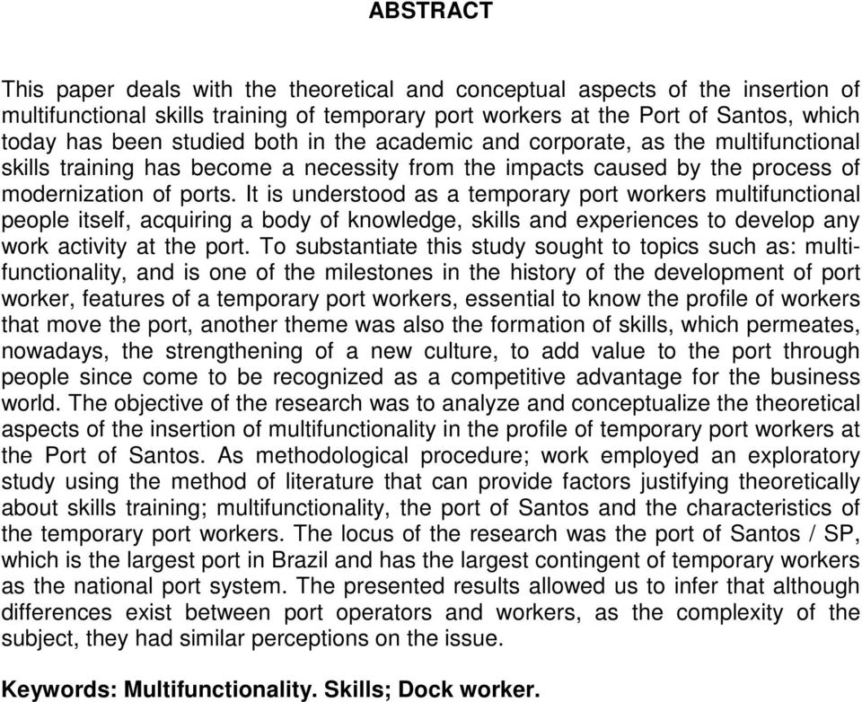 It is understood as a temporary port workers multifunctional people itself, acquiring a body of knowledge, skills and experiences to develop any work activity at the port.