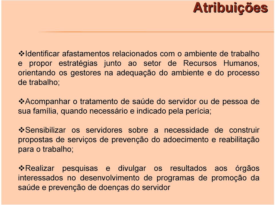 indicado pela perícia; Sensibilizar os servidores sobre a necessidade de construir propostas de serviços de prevenção do adoecimento e reabilitação para o