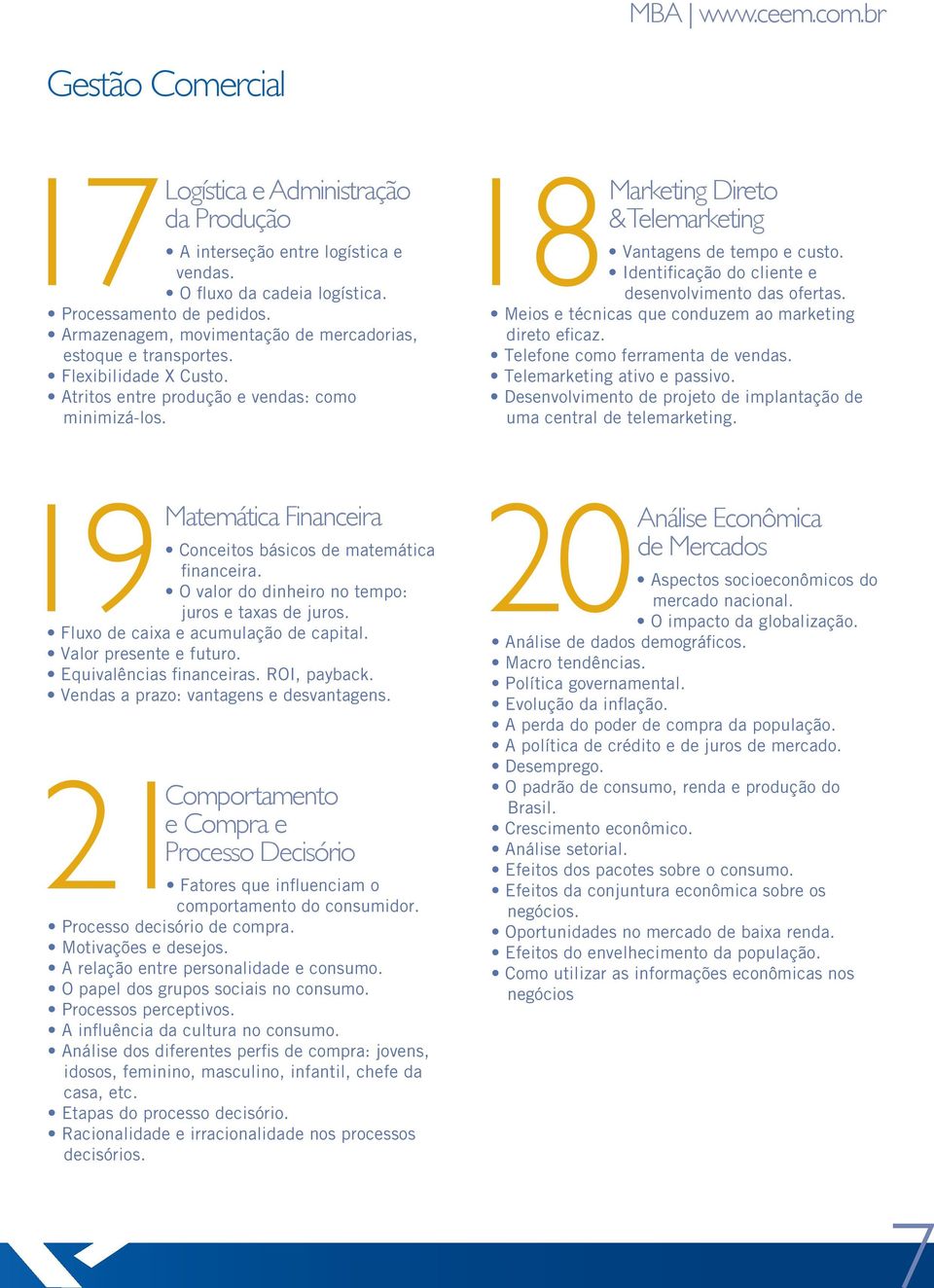 19 Matemática Financeira Conceitos básicos de matemática financeira. O valor do dinheiro no tempo: juros e taxas de juros. Fluxo de caixa e acumulação de capital. Valor presente e futuro.