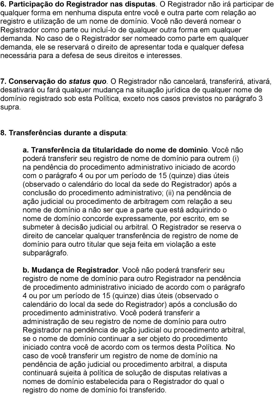 No caso de o Registrador ser nomeado como parte em qualquer demanda, ele se reservará o direito de apresentar toda e qualquer defesa necessária para a defesa de seus direitos e interesses. 7.