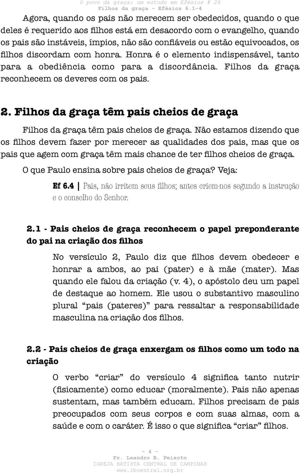 Filhos da graça têm pais cheios de graça Filhos da graça têm pais cheios de graça.