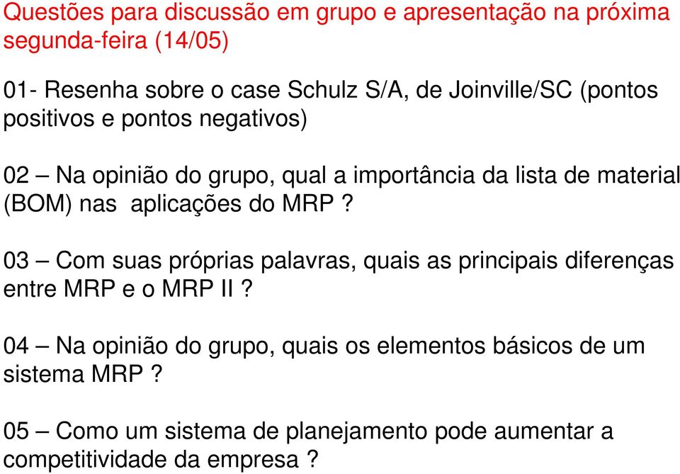 aplicações do MRP? 03 Com suas próprias palavras, quais as principais diferenças entre MRP e o MRP II?