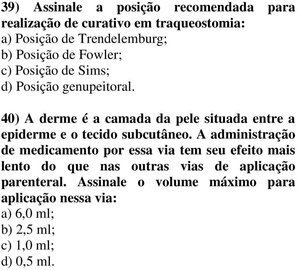 40) A derme é a camada da pele situada entre a epiderme e o tecido subcutâneo.