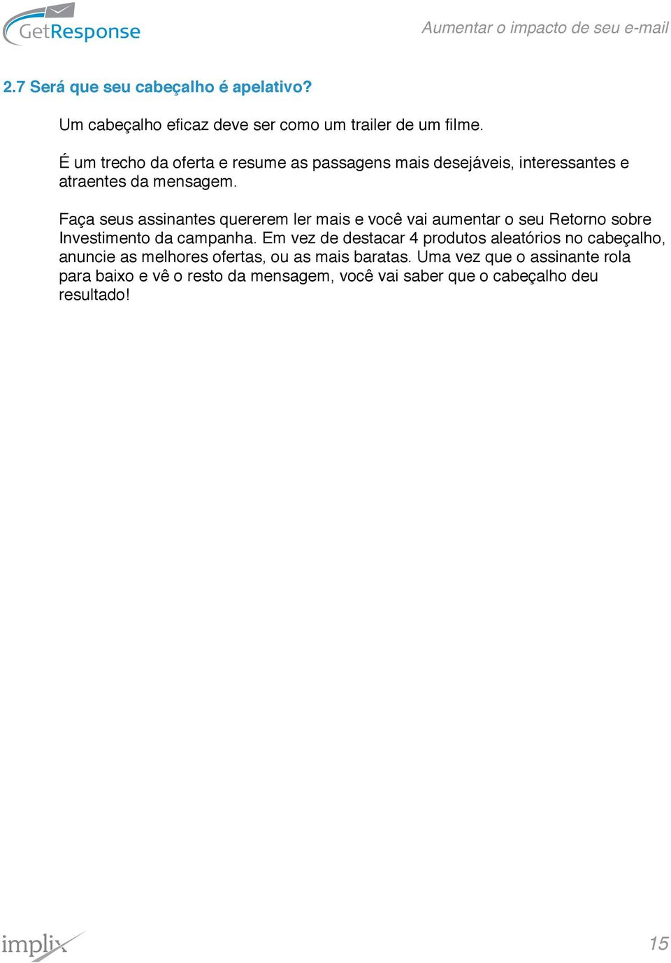 Faça seus assinantes quererem ler mais e você vai aumentar o seu Retorno sobre Investimento da campanha.