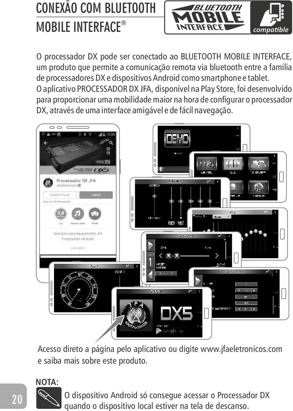 O aplicativo PROCESSADOR DX JFA, disponível na Play Store, foi desenvolvido para proporcionar uma mobilidade maior na hora de con gurar o processador DX, através de uma