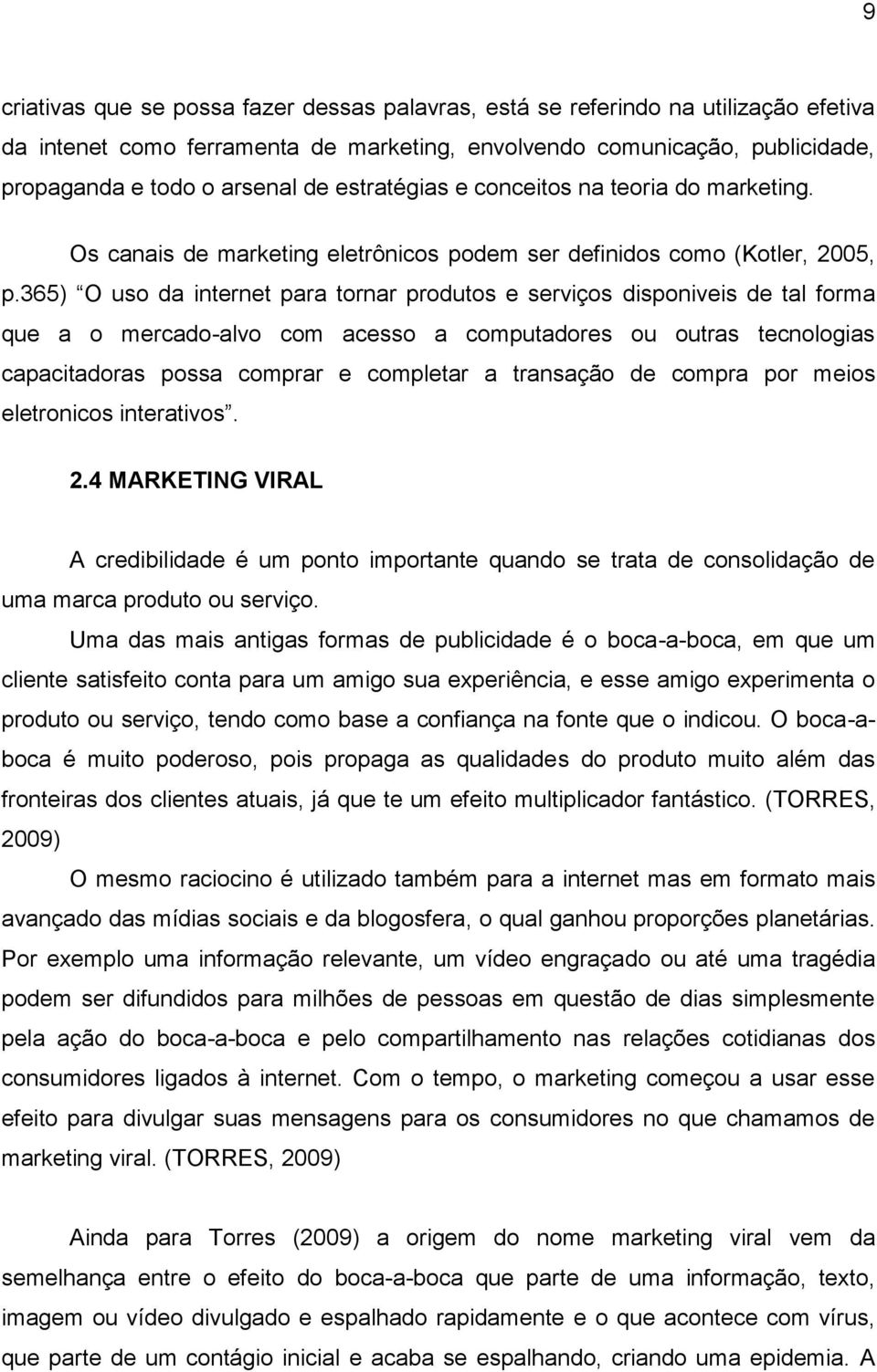 365) O uso da internet para tornar produtos e serviços disponiveis de tal forma que a o mercado-alvo com acesso a computadores ou outras tecnologias capacitadoras possa comprar e completar a