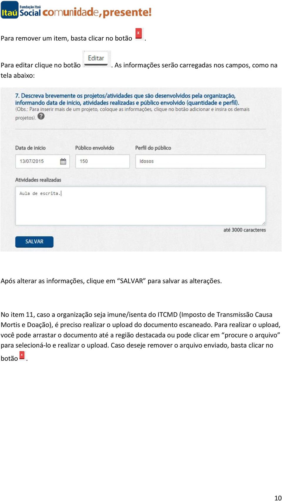 No item 11, caso a organização seja imune/isenta do ITCMD (Imposto de Transmissão Causa Mortis e Doação), é preciso realizar o upload do documento