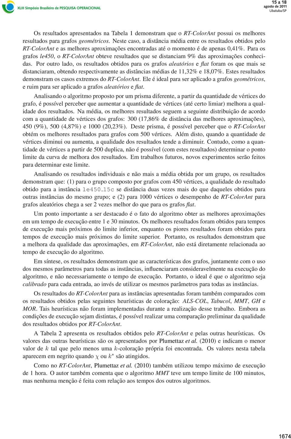 Para os grafos le450, o RT-ColorAnt obteve resultados que se distanciam 9% das aproximações conhecidas.