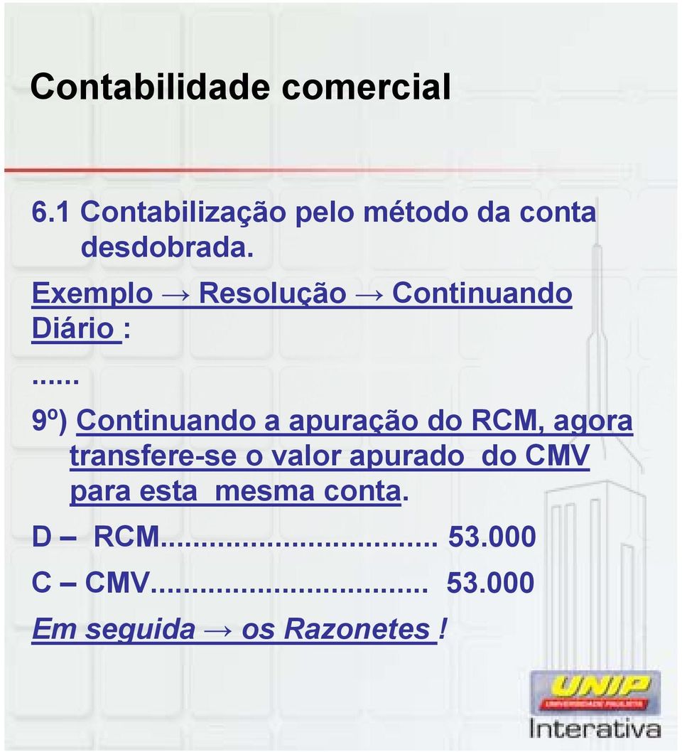 .. 9º) Continuando a apuração do RCM, agora transfere-se o