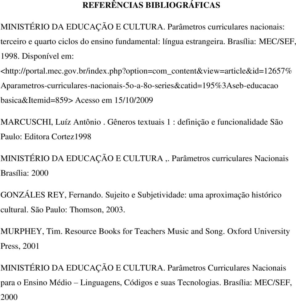 option=com_content&view=article&id=12657% Aparametros-curriculares-nacionais-5o-a-8o-series&catid=195%3Aseb-educacao basica&itemid=859> Acesso em 15/10/2009 MARCUSCHI, Luíz Antônio.