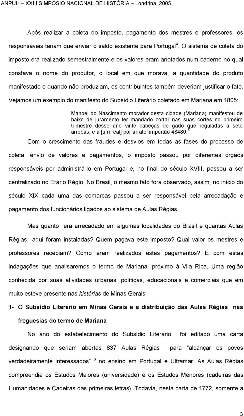 quando não produziam, os contribuintes também deveriam justificar o fato.