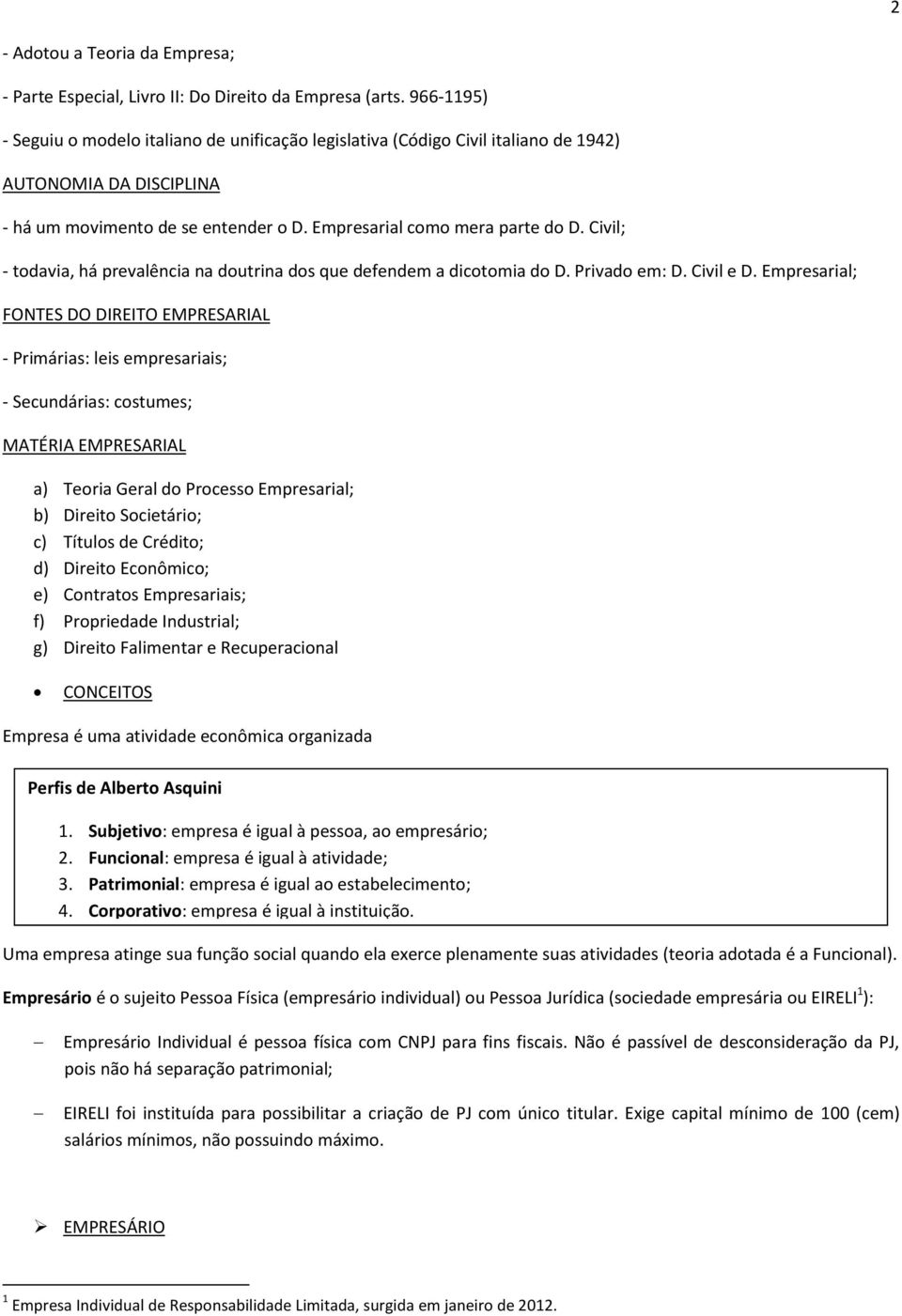 Civil; - todavia, há prevalência na doutrina dos que defendem a dicotomia do D. Privado em: D. Civil e D.