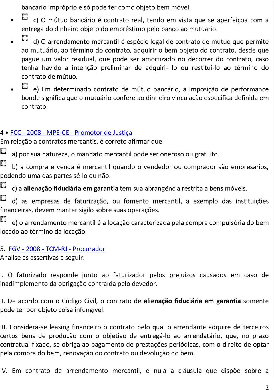 amortizado no decorrer do contrato, caso tenha havido a intenção preliminar de adquiri- lo ou restituí-lo ao término do contrato de mútuo.