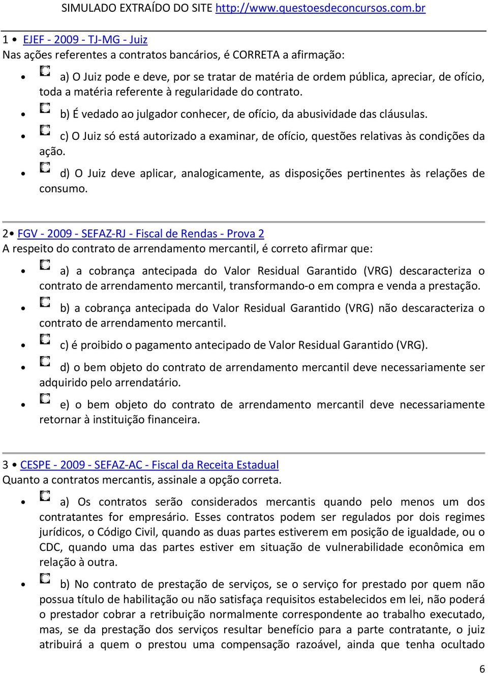 matéria referente à regularidade do contrato. b) É vedado ao julgador conhecer, de ofício, da abusividade das cláusulas.