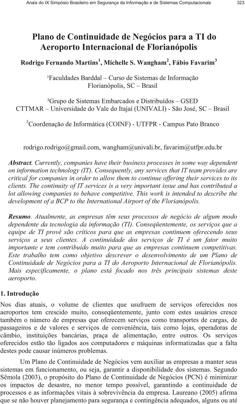 Wangham 2, Fábio Favarim 3 ¹Faculdades Barddal Curso de Sistemas de Informação Florianópolis, SC Brasil ²Grupo de Sistemas Embarcados e Distribuídos GSED CTTMAR Universidade do Vale do Itajaí