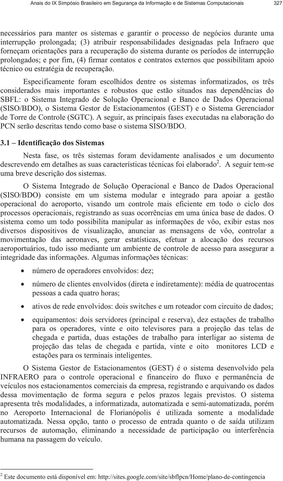 contratos externos que possibilitam apoio técnico ou estratégia de recuperação.