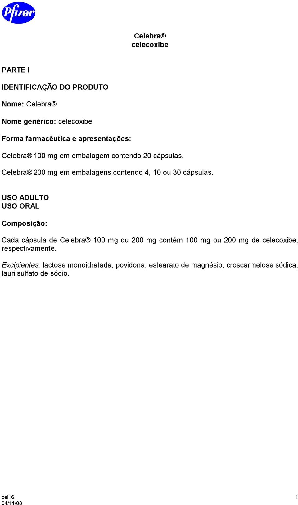 Celebra 200 mg em embalagens contendo 4, 10 ou 30 cápsulas.