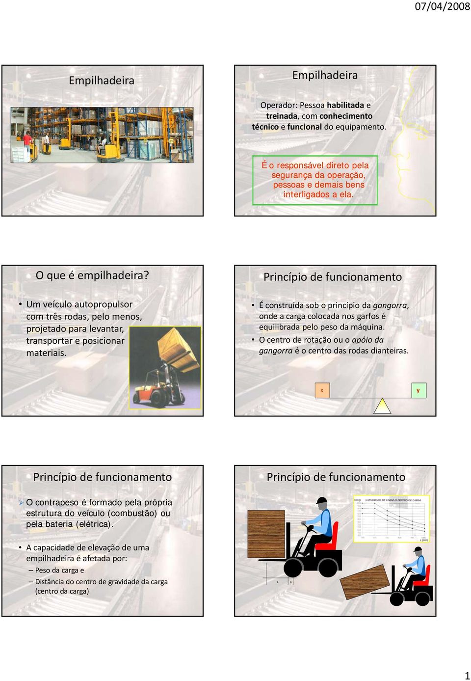 Um veículo autopropulsor com três rodas, pelo menos, projetado para levantar, transportar e posicionar materiais.