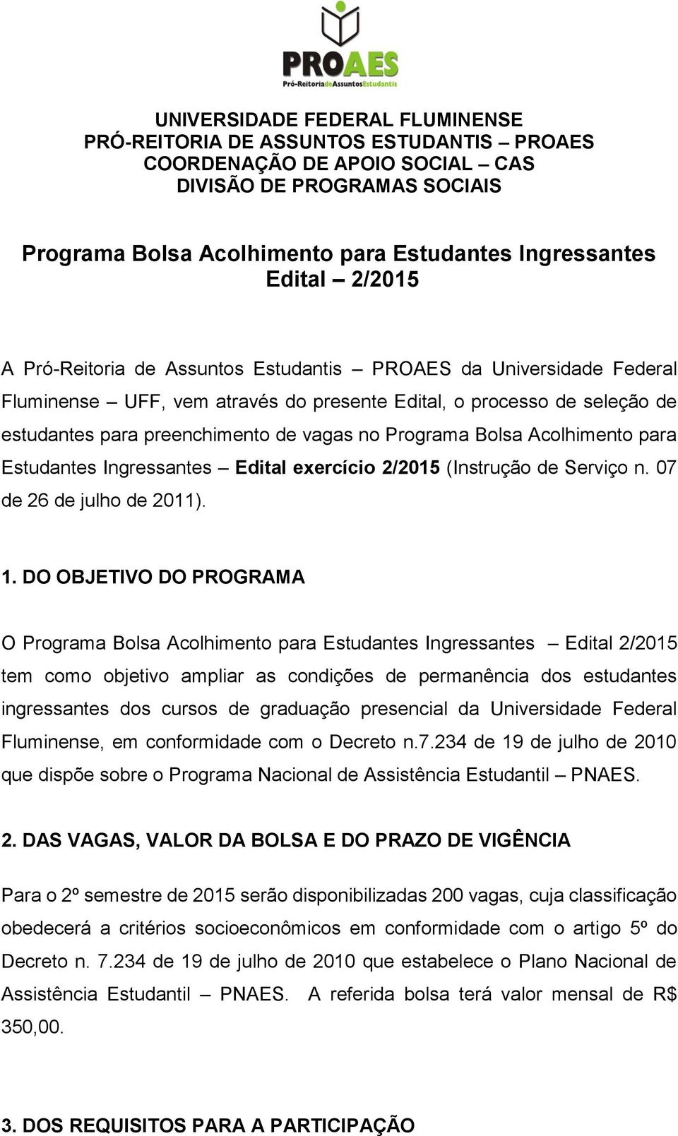 Bolsa Acolhimento para Estudantes Ingressantes Edital exercício 2/2015 (Instrução de Serviço n. 07 de 26 de julho de 2011). 1.