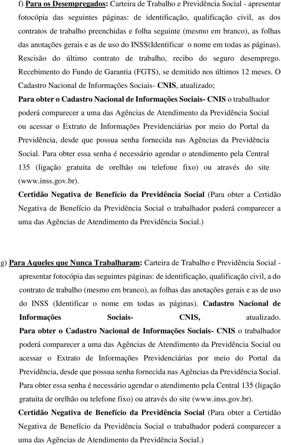 Recebimento do Fundo de Garantia (FGTS), se demitido nos últimos 12 meses.