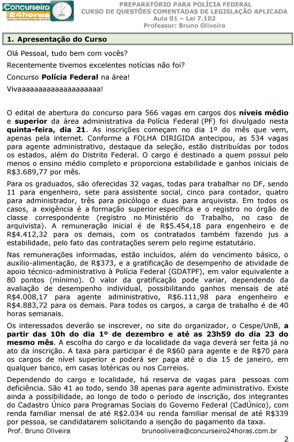 As inscrições começam no dia 1º do mês que vem, apenas pela internet.