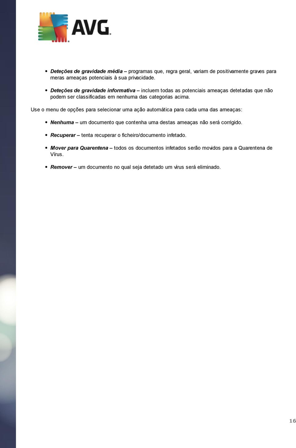 Use o menu de opções para selecionar uma ação automática para cada uma das ameaças: Nenhuma um documento que contenha uma destas ameaças não será corrigido.