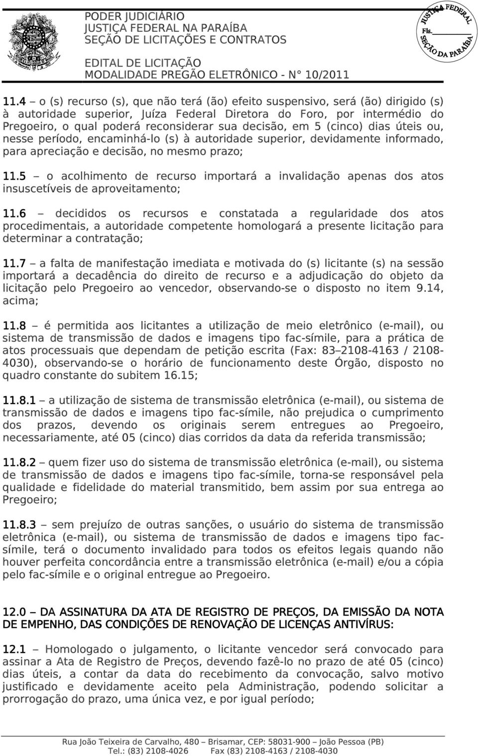 5 o acolhimento de recurso importará a invalidação apenas dos atos insuscetíveis de aproveitamento; 11.