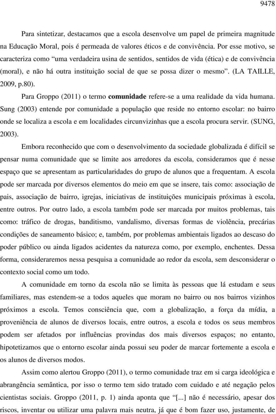 (LA TAILLE, 2009, p.80). Para Groppo (2011) o termo comunidade refere-se a uma realidade da vida humana.