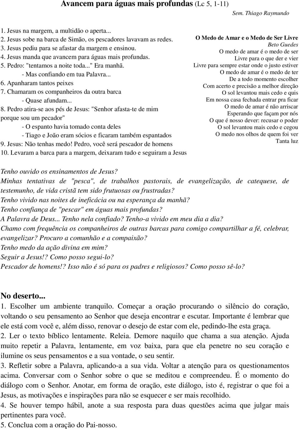 Apanharam tantos peixes 7. Chamaram os companheiros da outra barca - Quase afundam... 8.