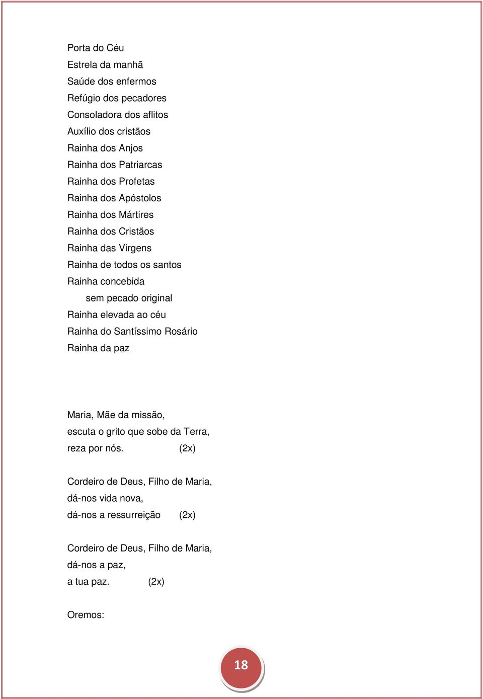 concebida sem pecado original Rainha elevada ao céu Rainha do Santíssimo Rosário Rainha da paz Maria, Mãe da missão, escuta o grito que sobe da Terra,