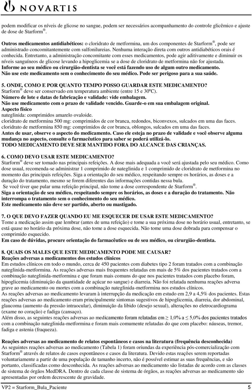 Nenhuma interação direta com outros antidiabéticos orais é conhecida.