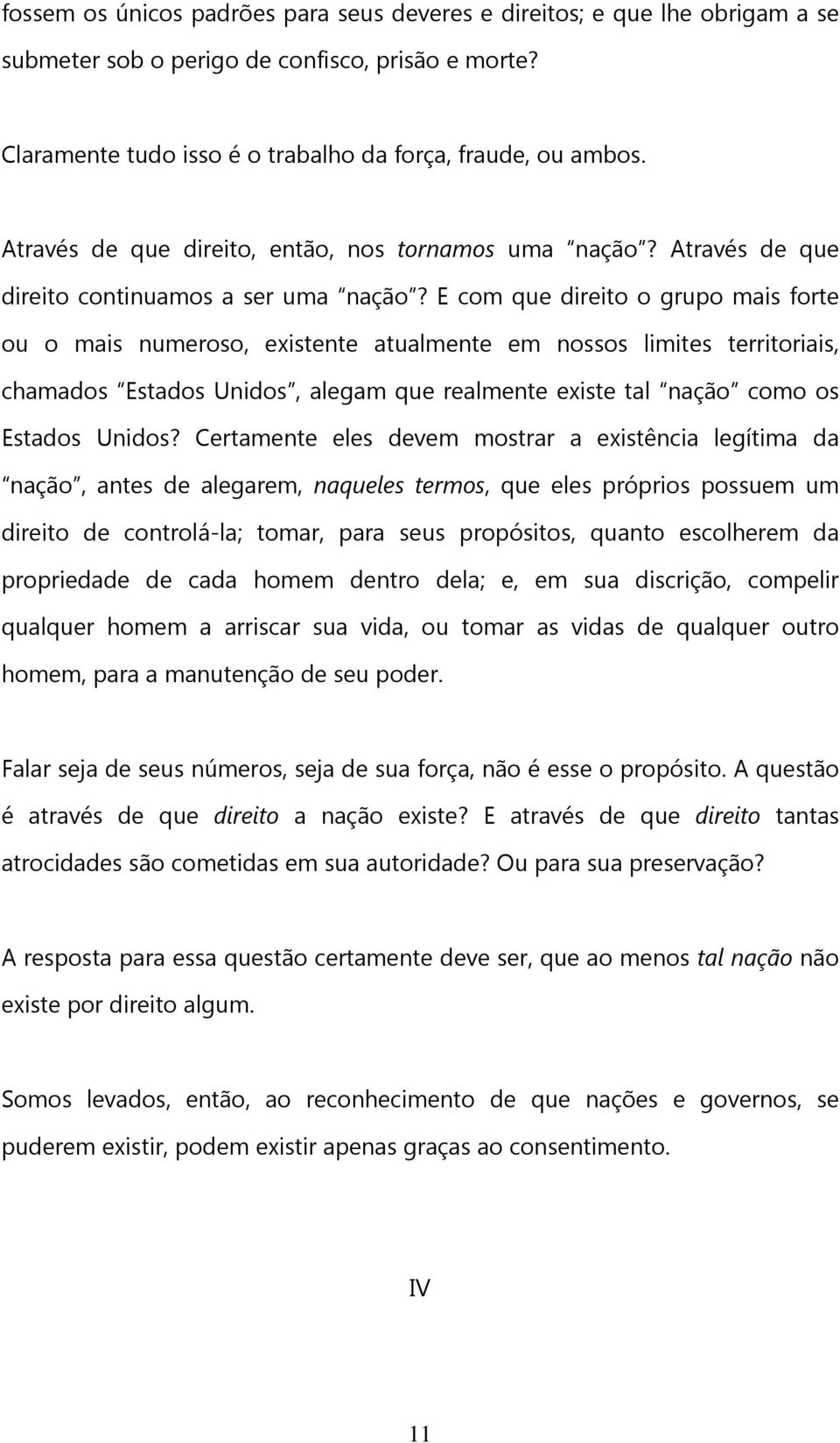 E com que direito o grupo mais forte ou o mais numeroso, existente atualmente em nossos limites territoriais, chamados Estados Unidos, alegam que realmente existe tal nação como os Estados Unidos?