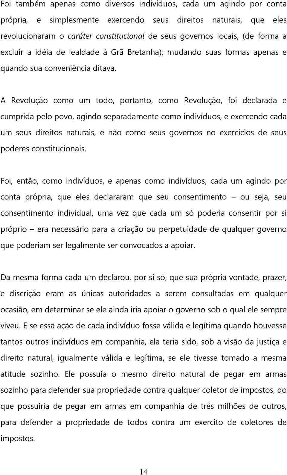 A Revolução como um todo, portanto, como Revolução, foi declarada e cumprida pelo povo, agindo separadamente como indivíduos, e exercendo cada um seus direitos naturais, e não como seus governos no