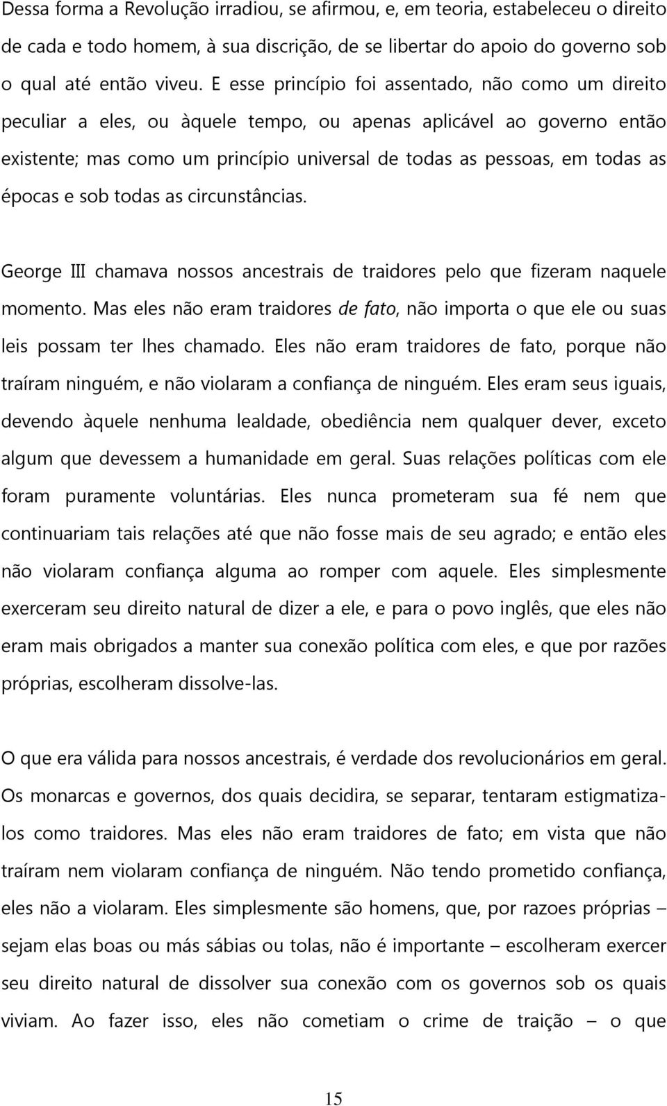 épocas e sob todas as circunstâncias. George III chamava nossos ancestrais de traidores pelo que fizeram naquele momento.