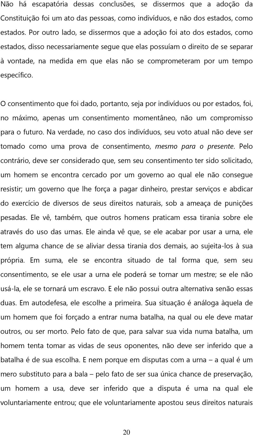 comprometeram por um tempo específico. O consentimento que foi dado, portanto, seja por indivíduos ou por estados, foi, no máximo, apenas um consentimento momentâneo, não um compromisso para o futuro.