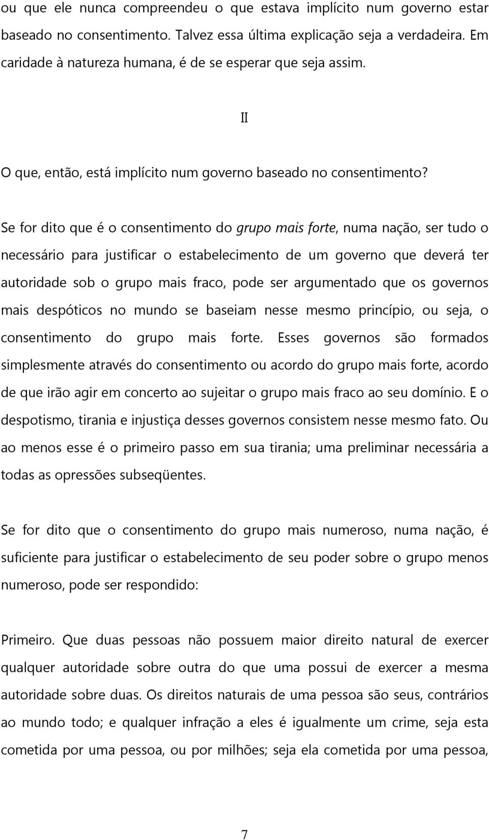 Se for dito que é o consentimento do grupo mais forte, numa nação, ser tudo o necessário para justificar o estabelecimento de um governo que deverá ter autoridade sob o grupo mais fraco, pode ser