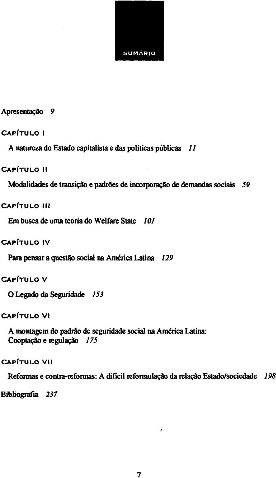 social na América Latina 129 CAPÍTULO V O Legado da Seguridade 153 CAPÍTULO VI A montagem do padrão de seguridade social na América