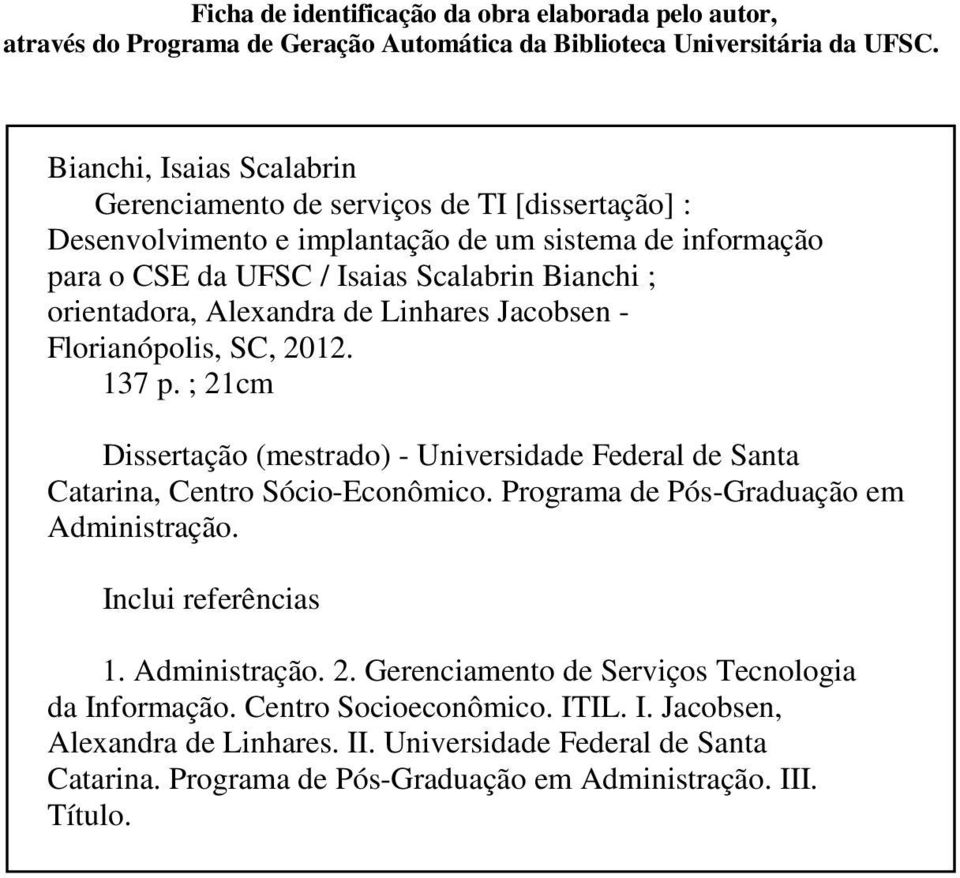Alexandra de Linhares Jacobsen - Florianópolis, SC, 2012. 137 p. ; 21cm Dissertação (mestrado) - Universidade Federal de Santa Catarina, Centro Sócio-Econômico.