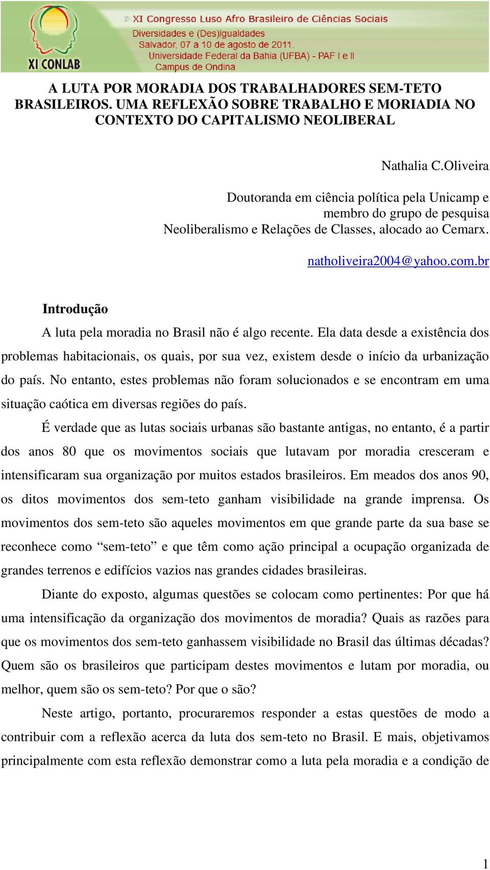 br Introdução A luta pela moradia no Brasil não é algo recente. Ela data desde a existência dos problemas habitacionais, os quais, por sua vez, existem desde o início da urbanização do país.