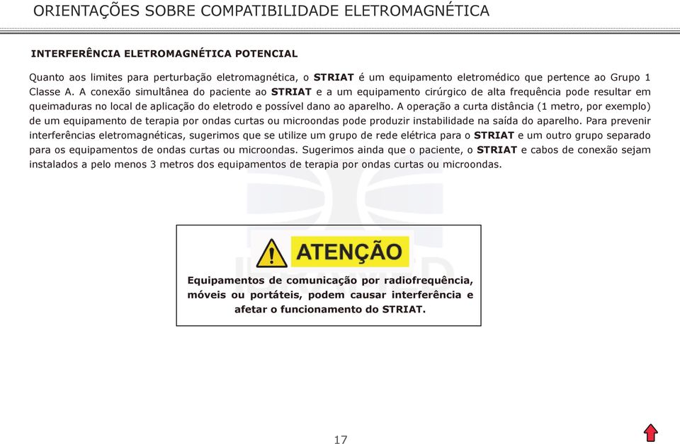 A operação a curta distância (1 metro, por exemplo) de um equipamento de terapia por ondas curtas ou microondas pode produzir instabilidade na saída do aparelho.