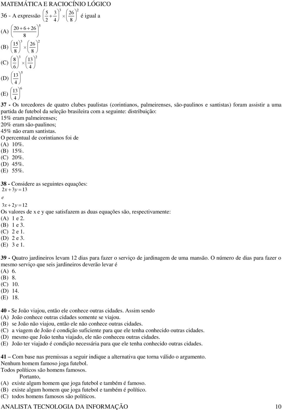 eram santistas. O percentual de corintianos foi de (A) 10%. (B) 15%. (C) 20%. (D) 45%. (E) 55%.