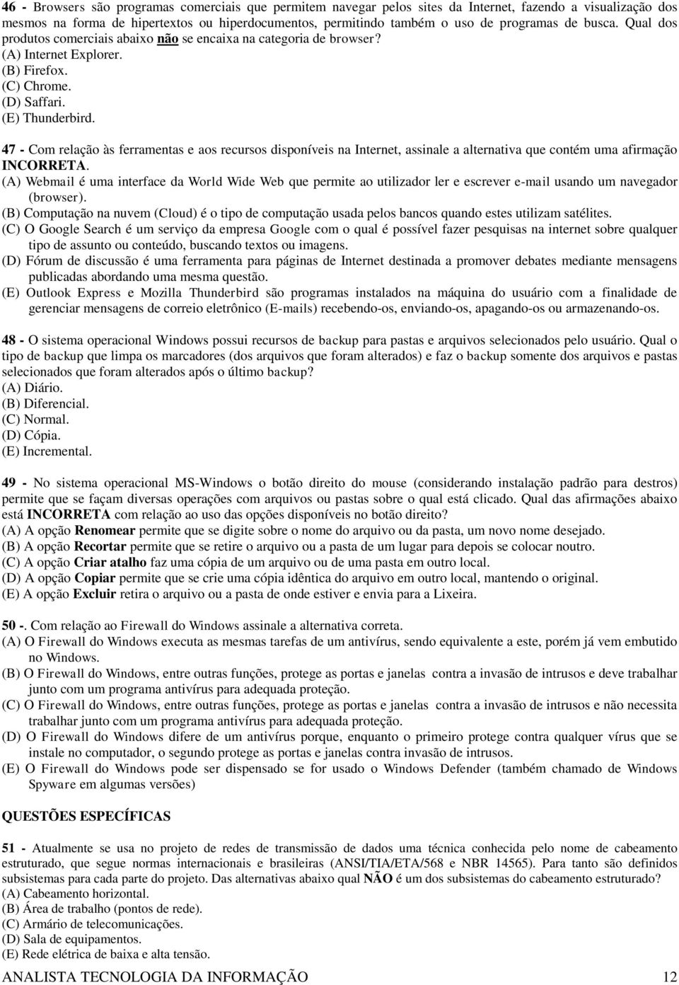 47 - Com relação às ferramentas e aos recursos disponíveis na Internet, assinale a alternativa que contém uma afirmação INCORRETA.