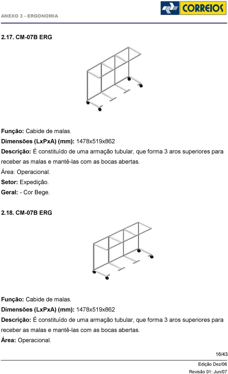 receber as malas e mantê-las com as bocas abertas. Área: Operacional. Setor: Expedição. Geral: - Cor Bege. 2.18.