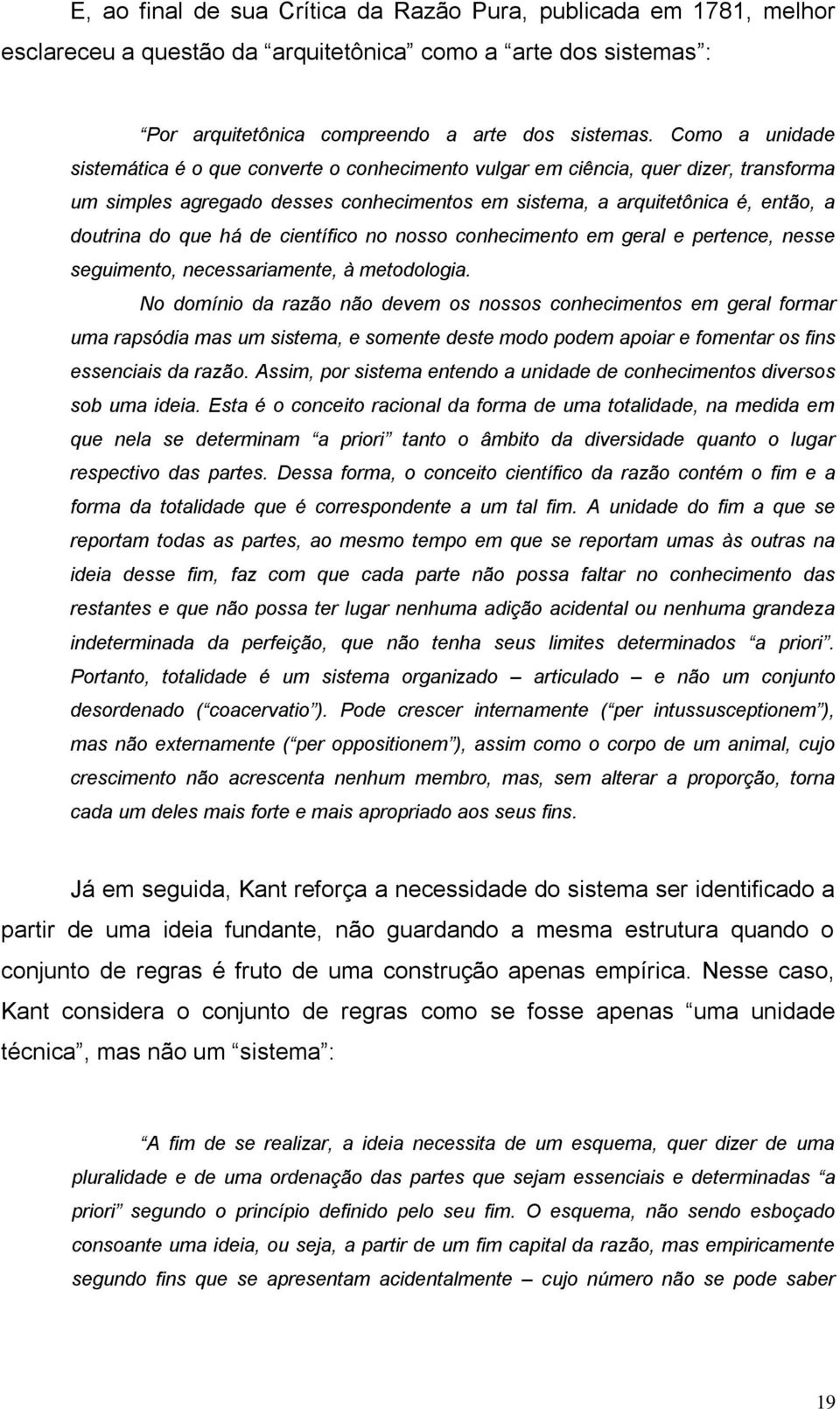 há de científico no nosso conhecimento em geral e pertence, nesse seguimento, necessariamente, à metodologia.