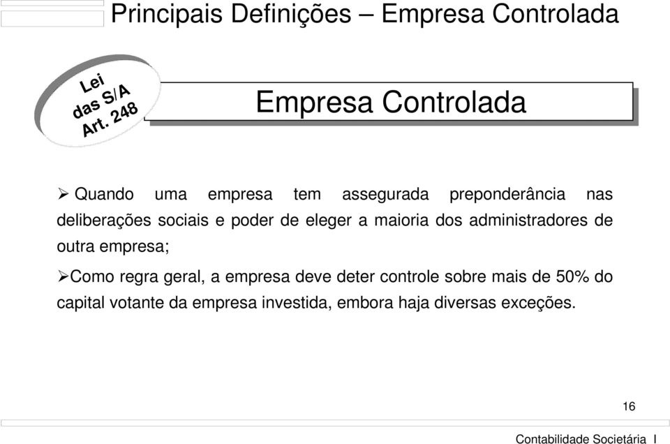 sociais e poder de eleger a maioria dos administradores de outra empresa; Como regra