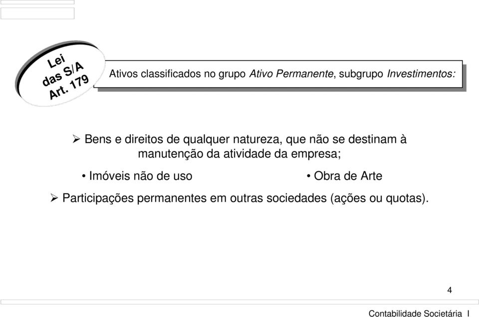 Investimentos: Bens e direitos de qualquer natureza, que não se